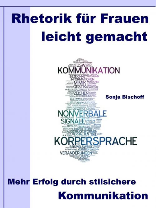 Cover of the book Rhetorik für Frauen leicht gemacht – Mehr Erfolg durch stilsichere Kommunikation by Sonja Bischoff, JoelNoah S.A.