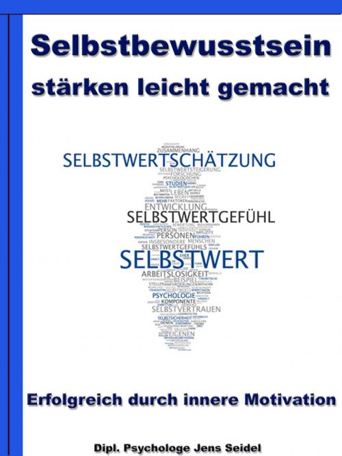 Cover of the book Selbstbewusstsein stärken leicht gemacht - Erfolgreich durch innere Motivation by Dipl. Psychologe Jens Seidel, JoelNoah S.A.