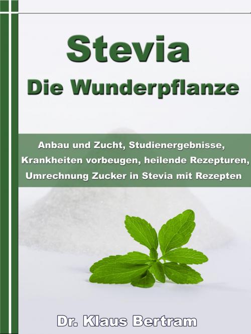 Cover of the book Stevia - Die Wunderpflanze by Dr. Klaus Bertram, JoelNoah S.A.