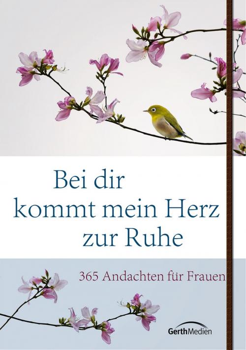 Cover of the book Bei dir kommt mein Herz zur Ruhe by , Gerth Medien