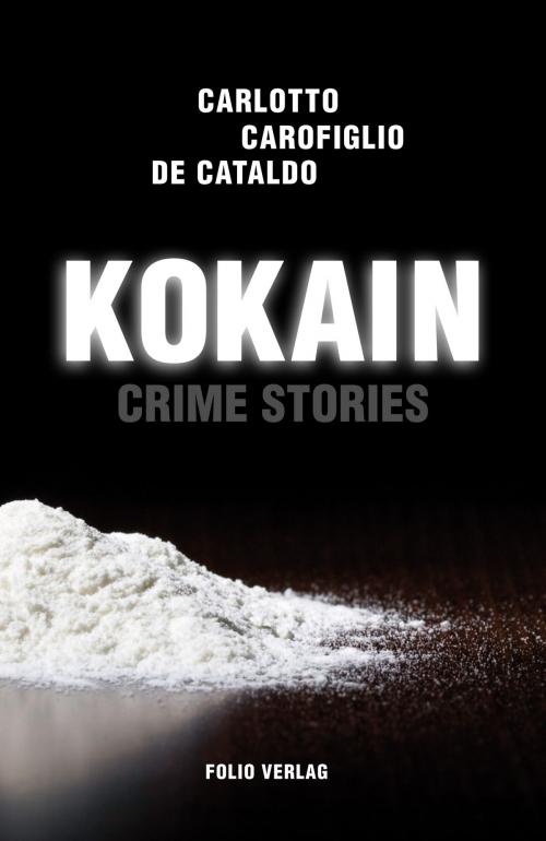 Cover of the book Kokain by Giancarlo de Cataldo, Gianrico Carofiglio, Massimo Carlotto, Folio Verlag