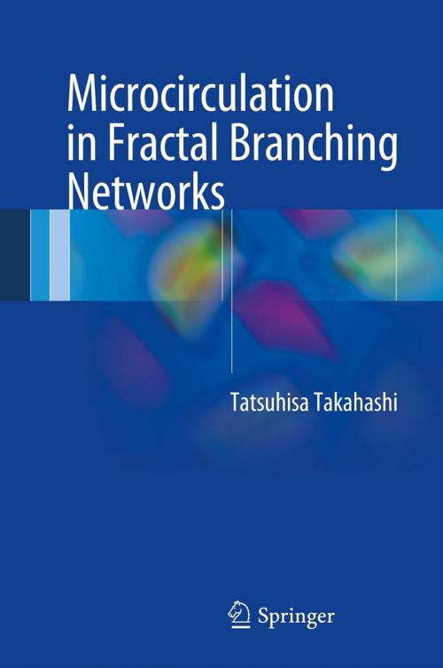 Cover of the book Microcirculation in Fractal Branching Networks by Tatsuhisa Takahashi, Springer Japan