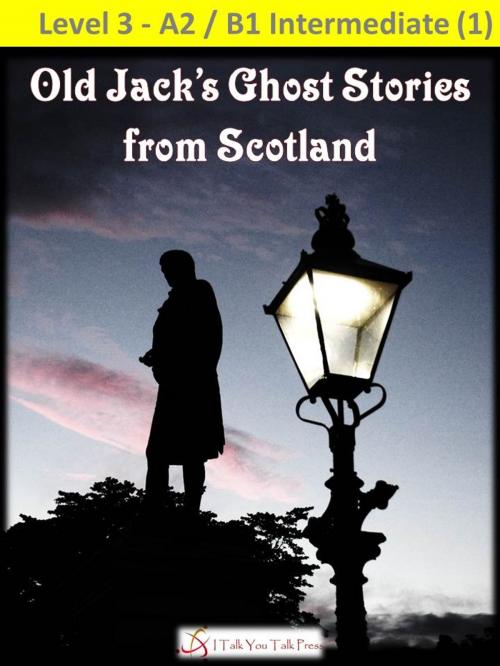 Cover of the book Old Jack's Ghost Stories from Scotland by I Talk You Talk Press, I Talk You Talk Press
