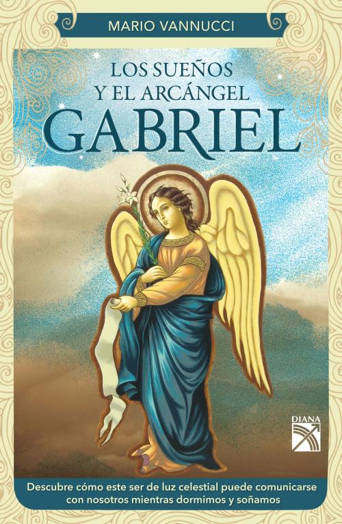 Cover of the book Los sueños y el arcángel Gabriel by Mario Vannucci, Grupo Planeta - México