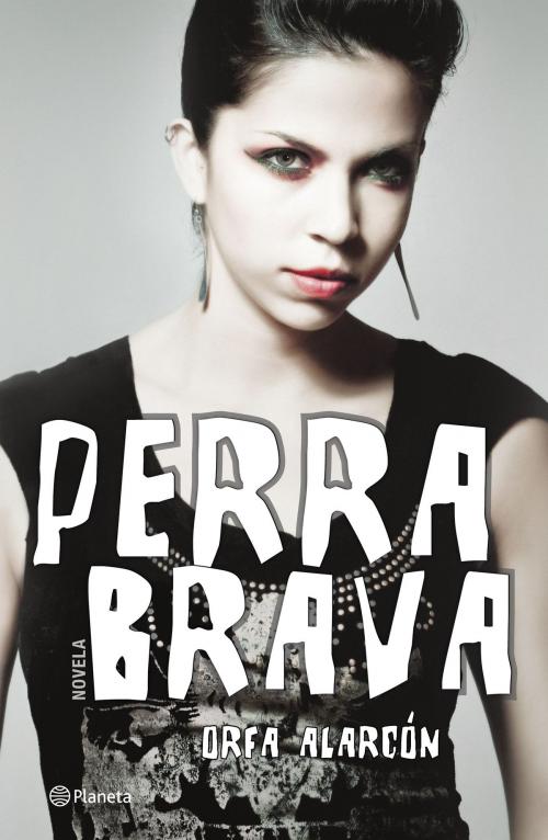 Cover of the book Perra brava by Orfa Alarcón, Grupo Planeta - México