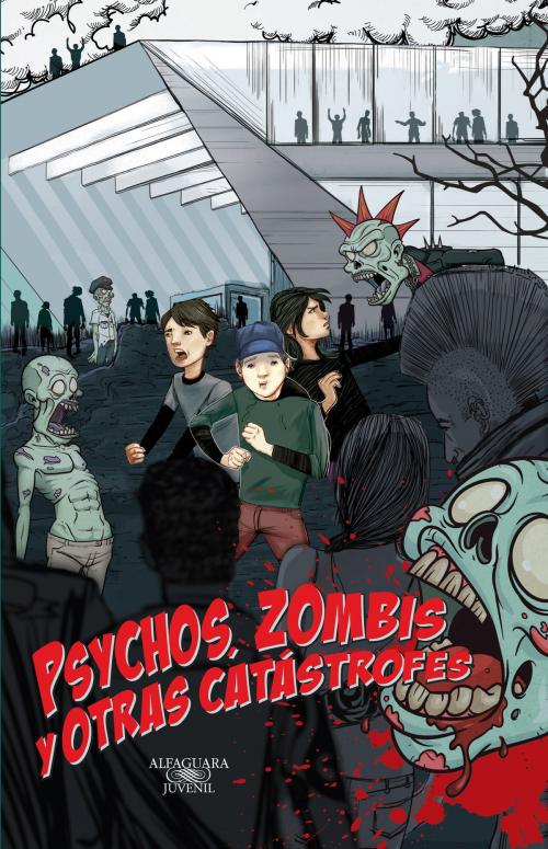 Cover of the book Psychos, zombis y otras catástrofes (Zombis 2) by José Luis Trueba Lara, Penguin Random House Grupo Editorial México
