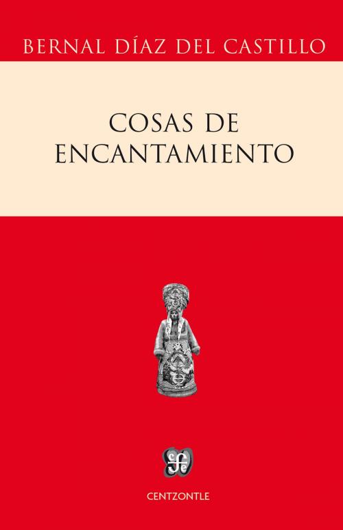 Cover of the book Cosas de encantamiento by Bernal Díaz del Castillo, Fondo de Cultura Económica