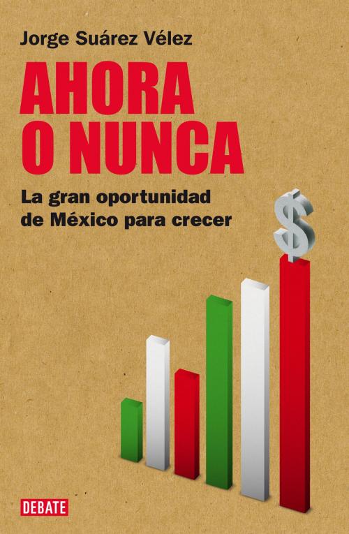 Cover of the book Ahora o nunca by Jorge Suárez Vélez, Penguin Random House Grupo Editorial México
