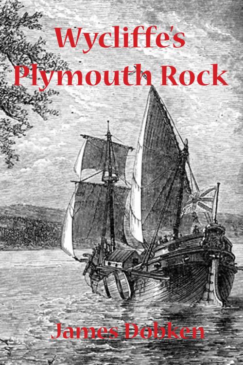 Cover of the book Wycliffe's Plymouth Rock by James Dobken, booksmango
