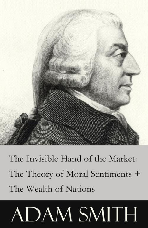 Cover of the book The Invisible Hand of the Market: The Theory of Moral Sentiments + The Wealth of Nations (2 Pioneering Studies of Capitalism) by Adam Smith, e-artnow