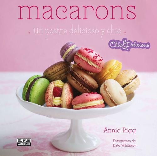 Cover of the book Macarons (Chic & Delicious) by Annie Rigg, Penguin Random House Grupo Editorial España