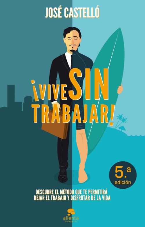 Cover of the book ¡Vive sin trabajar! by José Castelló, Grupo Planeta
