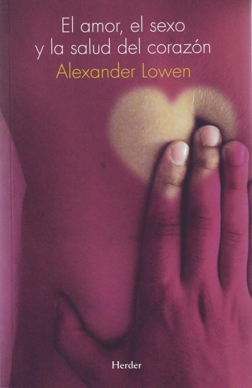 Cover of the book El amor, el sexo y la salud del corazón by Alexander Lowen, Herder Editorial