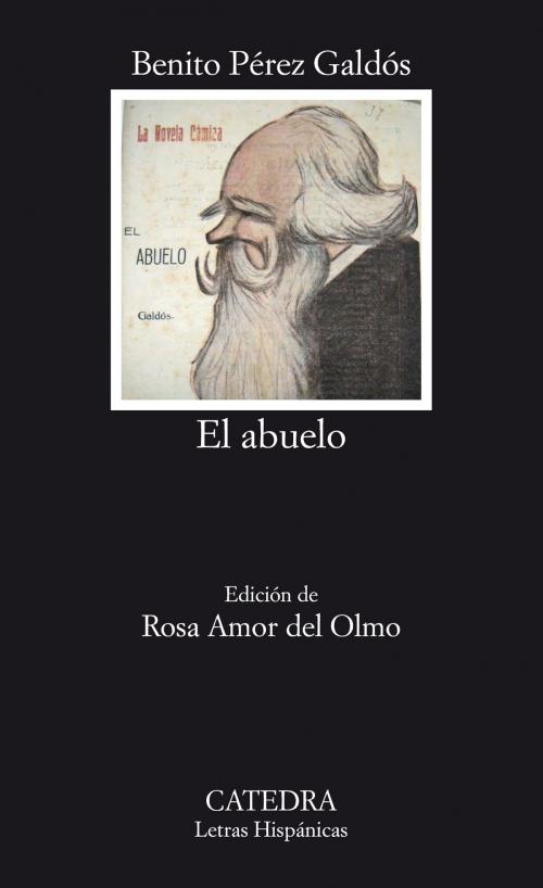 Cover of the book El abuelo by Benito Pérez Galdós, Rosa Amor del Olmo, Ediciones Cátedra