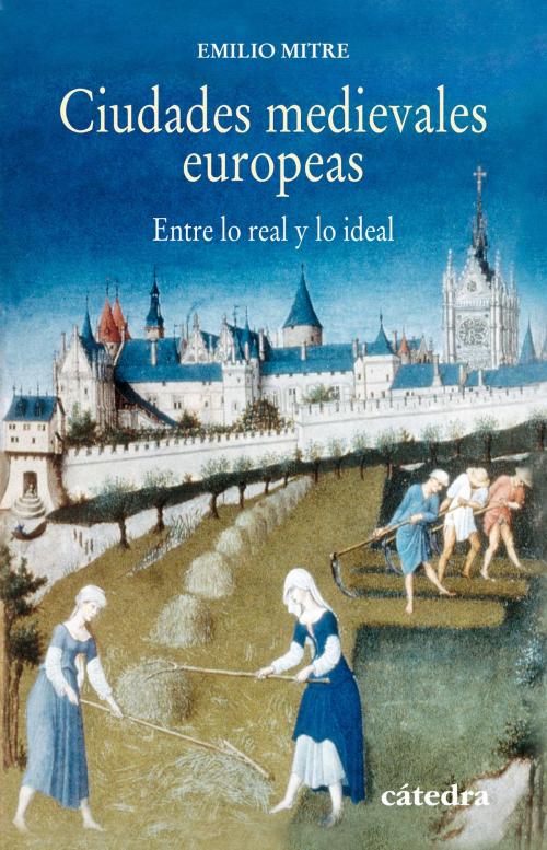 Cover of the book Ciudades medievales europeas by Emilio Mitre, Ediciones Cátedra