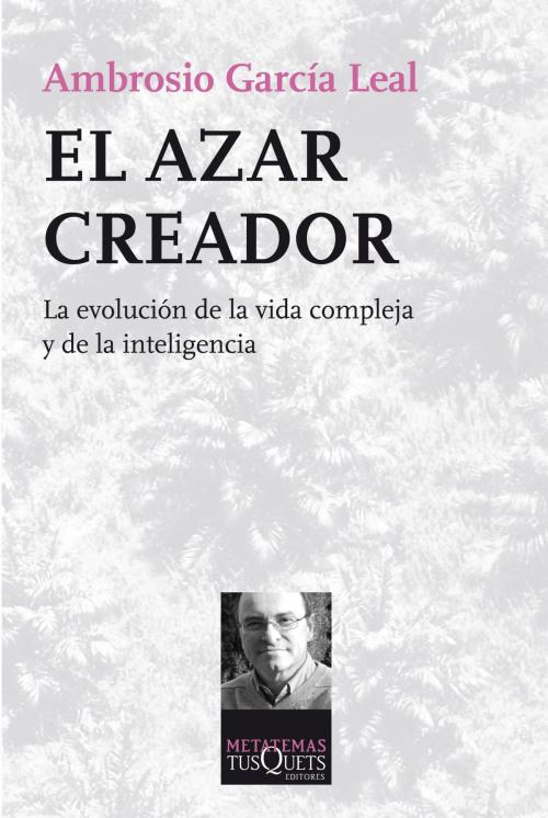 Cover of the book El azar creador by Ambrosio García Leal, Grupo Planeta