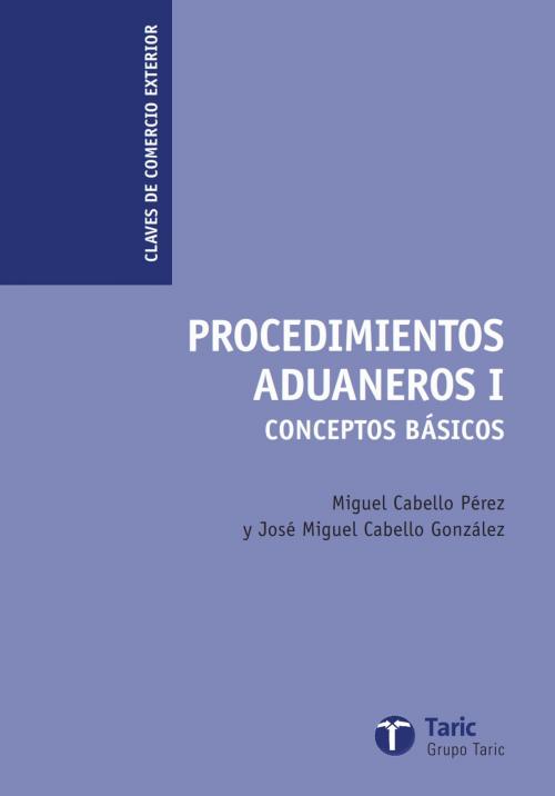 Cover of the book Procedimientos aduaneros I by Miguel Cabello Pérez, José Miguel Cabello González, Taric, S.A.