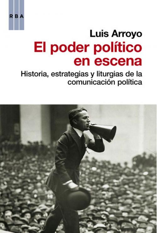 Cover of the book El poder político en escena by Luis Arroyo, RBA