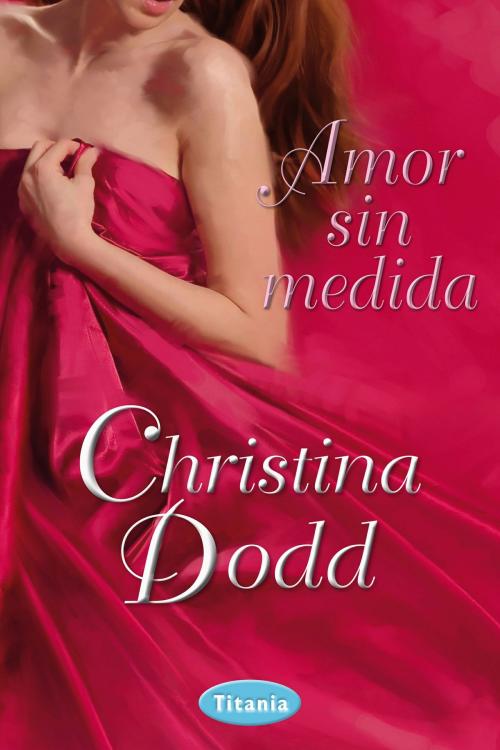 Cover of the book Amor sin medida by Christine Dodd, Titania