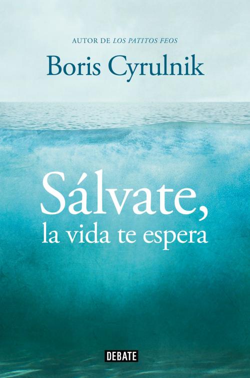 Cover of the book Sálvate, la vida te espera by Boris Cyrulnik, Penguin Random House Grupo Editorial España