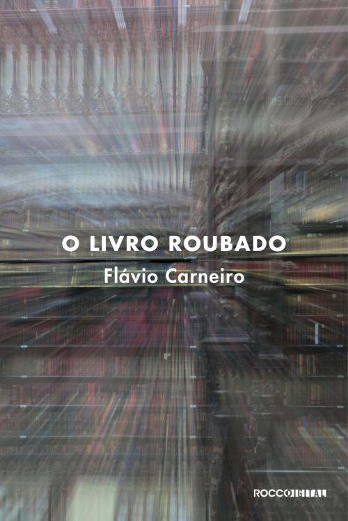 Cover of the book O livro roubado by Flávio Carneiro, Rocco Digital