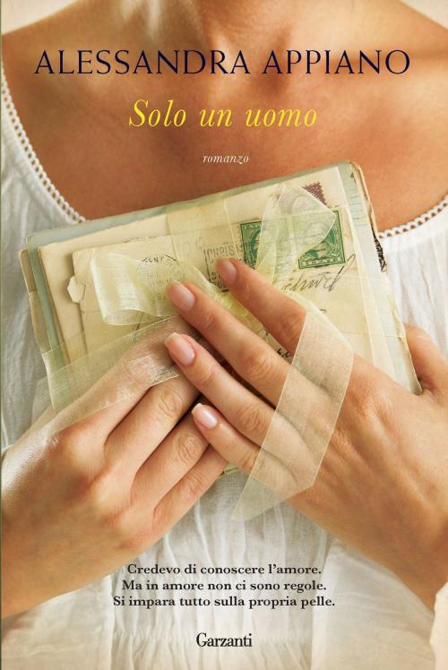 Cover of the book Solo un uomo by Alessandra Appiano, Garzanti
