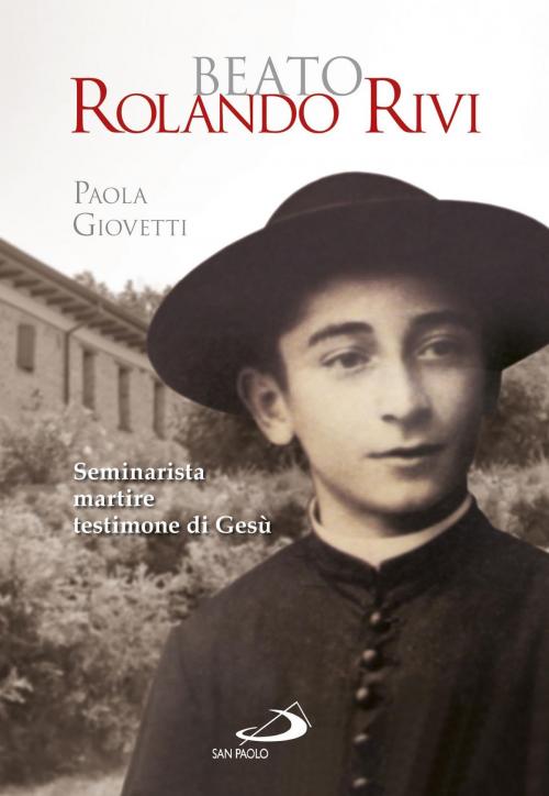 Cover of the book Beato Rolando Rivi. Seminarista martire, testimone di Gesù by Paola Giovetti, San Paolo Edizioni
