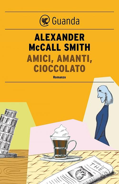 Cover of the book Amici, amanti, cioccolato by Alexander McCall Smith, Guanda