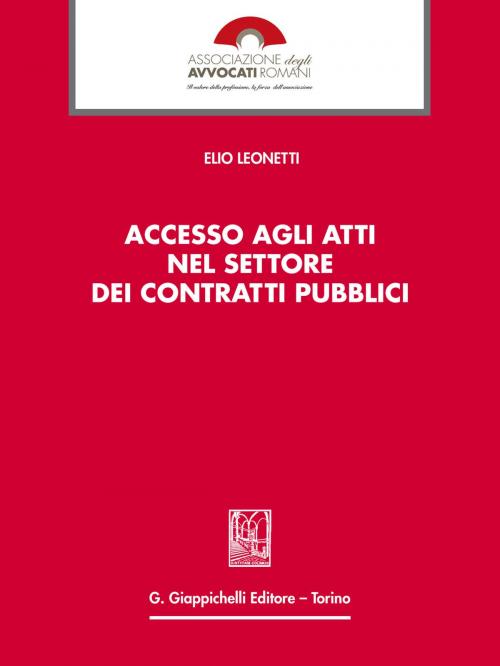 Cover of the book Accesso agli atti nel settore dei contratti pubblici by Elio Leonetti, Giappichelli Editore