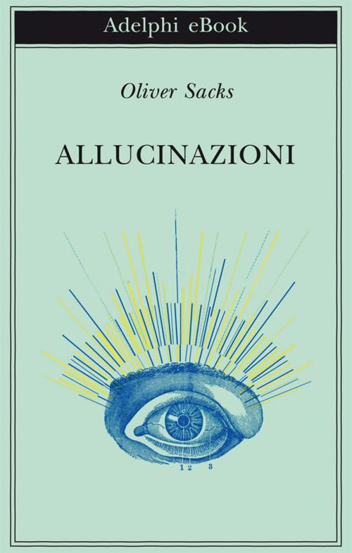 Cover of the book Allucinazioni by Oliver Sacks, Adelphi