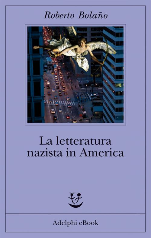 Cover of the book La letteratura nazista in America by Roberto Bolaño, Adelphi