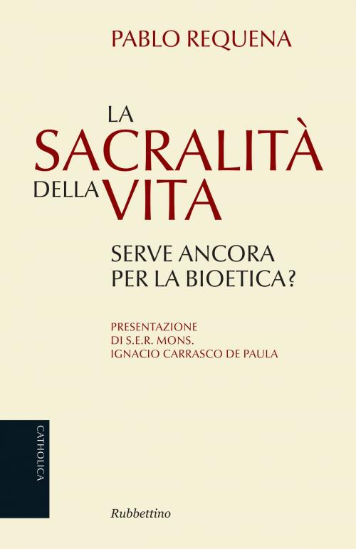 Cover of the book La sacralità della vita by Pablo Requena, Ignacio Carrasco De Paula, Rubbettino Editore