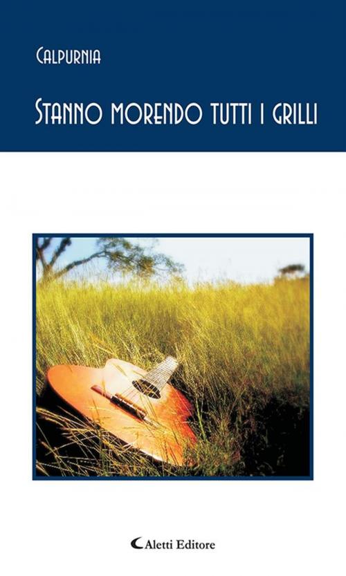 Cover of the book Stanno morendo tutti i grilli by Calpurnia, Aletti Editore