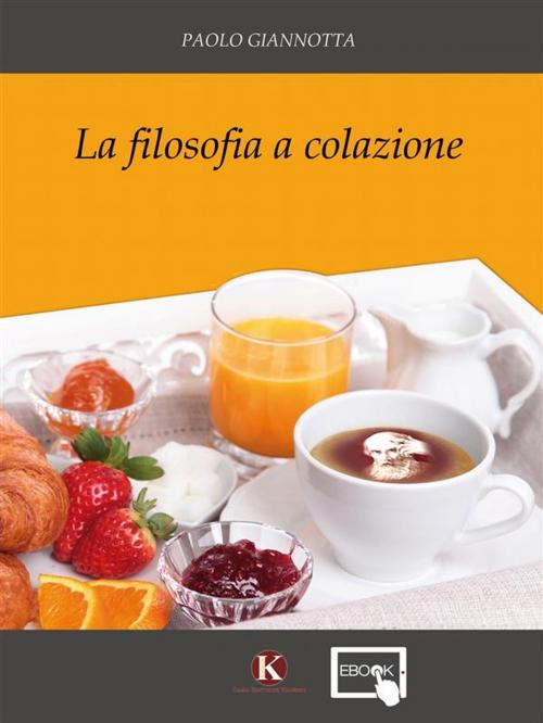 Cover of the book La filosofia a colazione by Paolo Giannotta, Kimerik