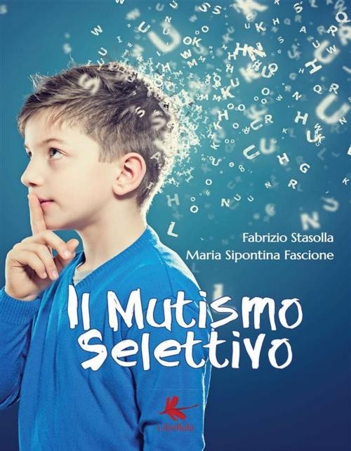 Cover of the book Il Mutismo Selettivo by Fabrizio Stasolla, Maria Sipontina Fascione, Libellula Edizioni