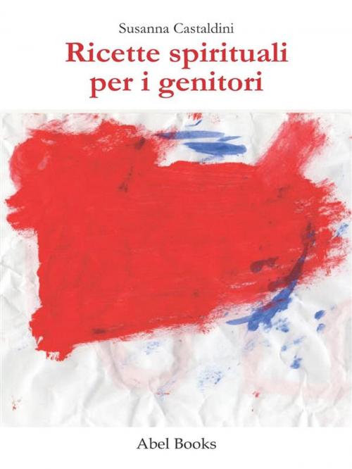Cover of the book Ricette spirituali per i genitori by Susanna Castaldini, Abel Books