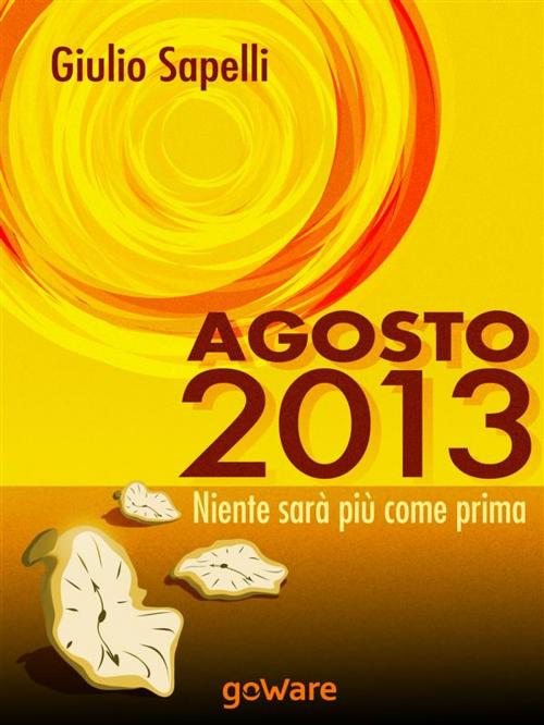 Cover of the book Agosto 2013. Niente sarà più come prima by Giulio Sapelli, goWare