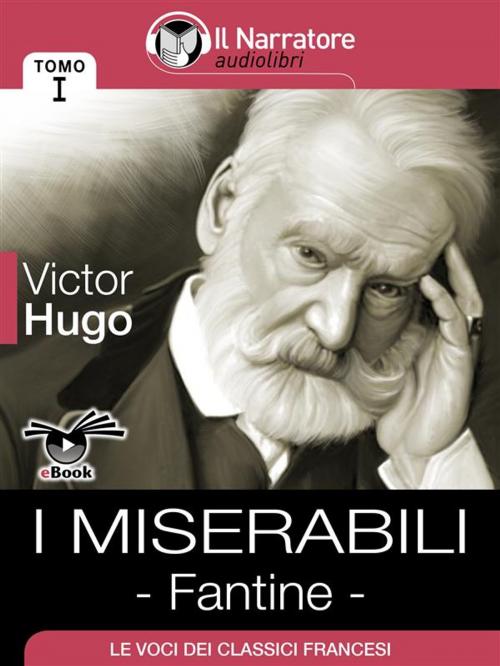 Cover of the book I Miserabili - Tomo I - Fantine by Victor Hugo, Il Narratore