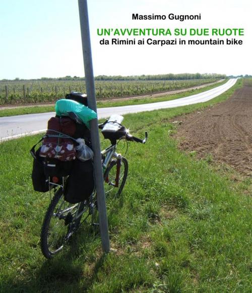 Cover of the book Un'avventura su due ruote. da rimini ai carpazi in mountain bike by Massimo Gugnoni, Massimo Gugnoni