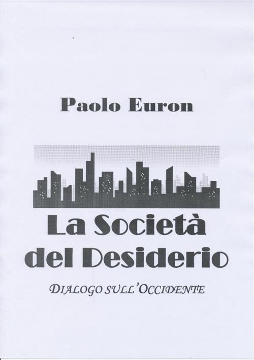Cover of the book La società del desiderio. dialogo sull'occidente by Paolo Euron, Paolo Euron