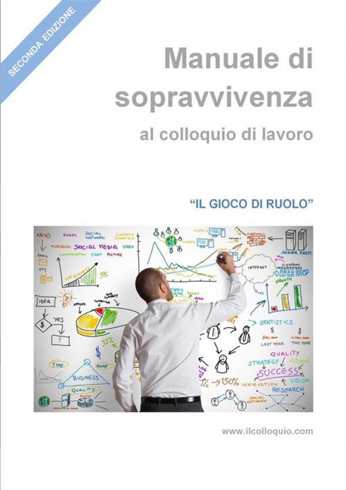 Cover of the book Manuale di sopravvivenza al colloquio di lavoro by Il Colloquio, Il Colloquio