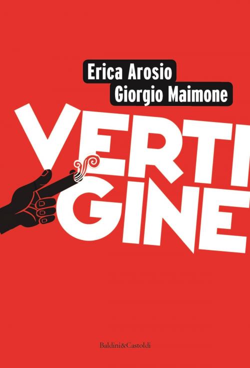 Cover of the book Vertigine by Erica Arosio, Giorgio Maimone, Baldini&Castoldi