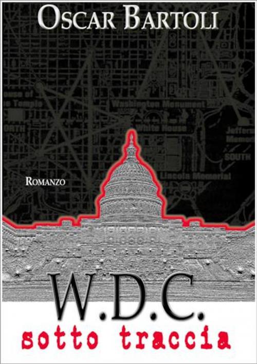 Cover of the book W.D.C. - Washington District of Columbia - Sotto traccia by Oscar Bartoli, Betti Editrice