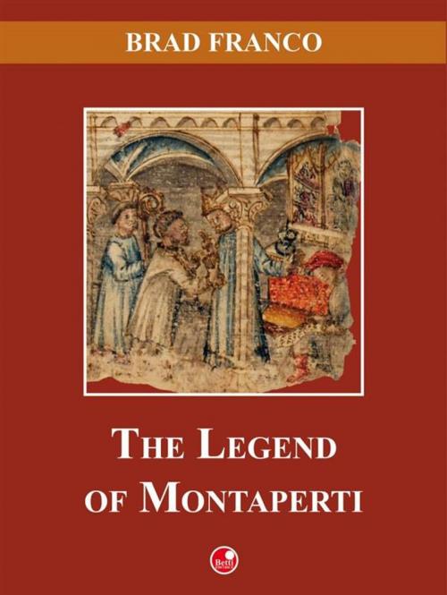 Cover of the book The Legend of Montaperti by Brad Franco, Betti Editrice