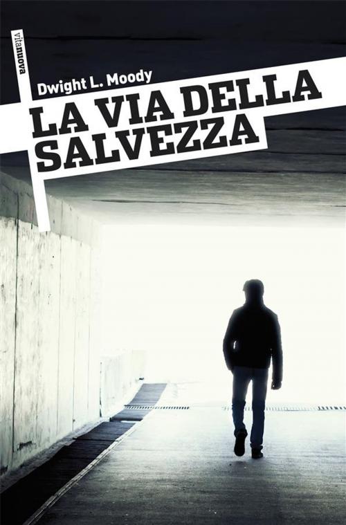 Cover of the book La Via della Salvezza by Dwight L. Moody, ADI-MEDIA