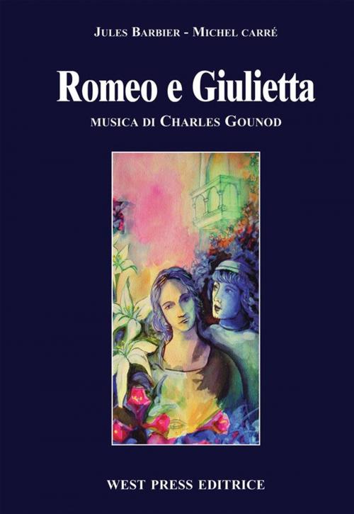 Cover of the book Romeo e Giulietta by Charles Gounod, Jules Barbier, Michel Carré, West Press