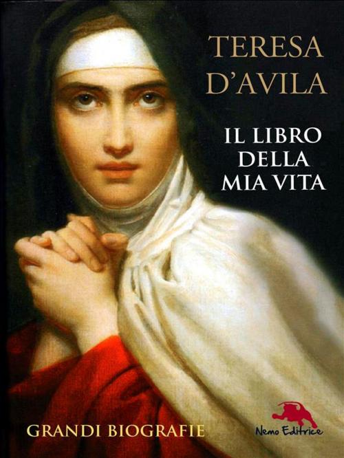 Cover of the book Il libro della mia vita by Teresa d'Avila, Nemo Editrice