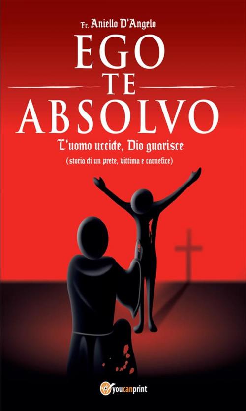 Cover of the book Ego te absolvo by Aniello D’Angelo, Youcanprint