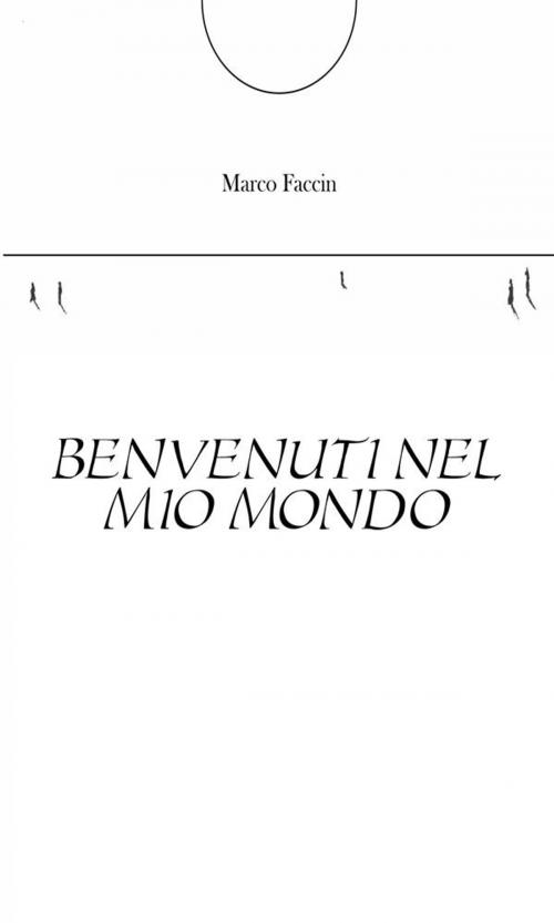 Cover of the book Benvenuti nel mio mondo by Marco Faccin, Youcanprint