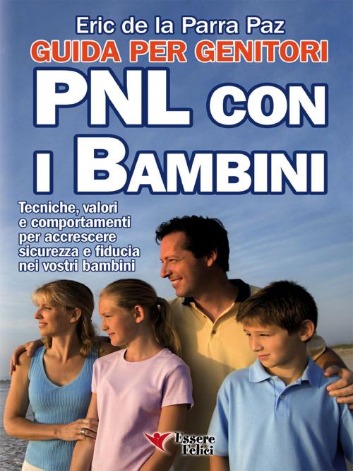 Cover of the book PNL con i bambini - Guida per i genitori by Eric de la Parra Paz, Essere felici